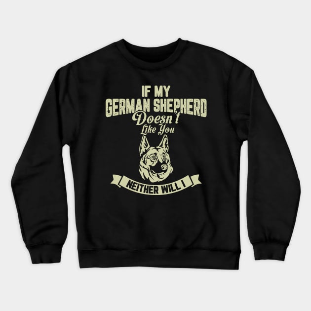 If my GERMAN SHEPHERD Doesn't like you Neither Will I Crewneck Sweatshirt by AbdsamadDEV